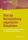 Uber die Normalisierung organisierter Brutalitaten : Eine organisationssoziologische Analyse der Euthanasieanstalt Hadamar - eBook
