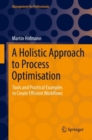 A Holistic Approach to Process Optimisation : Tools and Practical Examples to Create Efficient Workflows - eBook