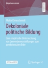 Dekoloniale politische Bildung : Eine empirische Untersuchung von Lernendenvorstellungen zum postkolonialen Erbe - eBook