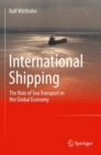 International Shipping : The Role of Sea Transport in the Global Economy - Book