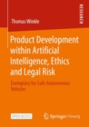 Product Development within Artificial Intelligence, Ethics and Legal Risk : Exemplary for Safe Autonomous Vehicles - eBook