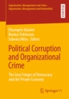 Political Corruption and Organizational Crime : The Grey Fringes of Democracy  and the Private Economy - eBook