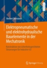 Elektropneumatische und elektrohydraulische Bauelemente in der Mechatronik : Konstruktion von sicherheitsgerichteten Steuerungen fur Industrie 4.0 - eBook