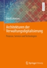 Architekturen der Verwaltungsdigitalisierung : Prozesse, Services und Technologien - eBook