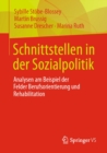 Schnittstellen in der Sozialpolitik : Analysen am Beispiel der Felder Berufsorientierung und Rehabilitation - eBook