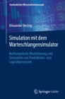 Simulation mit dem Warteschlangensimulator : Mathematische Modellierung und Simulation von Produktions- und Logistikprozessen - eBook