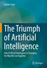 The Triumph of Artificial Intelligence : How Artificial Intelligence is Changing the Way We Live Together - Book