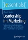 Leadership im Marketing : Sechs strategische Leitprinzipien als Erfolgstreiber fur eine fuhrende Markt- und Wettbewerbsposition - eBook