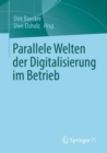 Parallele Welten der Digitalisierung im Betrieb - eBook
