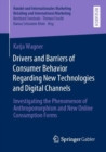 Drivers and Barriers of Consumer Behavior Regarding New Technologies and Digital Channels : Investigating the Phenomenon of Anthropomorphism and New Online Consumption Forms - Book