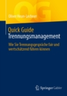 Quick Guide Trennungsmanagement : Wie Sie Trennungsgesprache fair und wertschatzend fuhren konnen - eBook