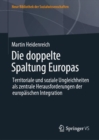 Die doppelte Spaltung Europas : Territoriale und soziale Ungleichheiten als zentrale Herausforderungen der europaischen Integration - eBook