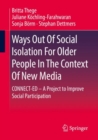 Ways Out Of Social Isolation For Older People In The Context Of New Media : CONNECT-ED - A Project to Improve Social Participation - Book