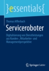 Serviceroboter : Digitalisierung von Dienstleistungen aus Kunden-, Mitarbeiter- und Managementperspektive - eBook