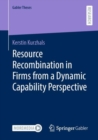 Resource Recombination in Firms from a Dynamic Capability Perspective - Book