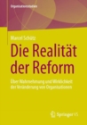 Die Realitat der Reform : Uber Wahrnehmung und Wirklichkeit der Veranderung von Organisationen - eBook
