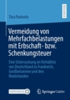 Vermeidung von Mehrfachbelastungen mit Erbschaft- bzw. Schenkungsteuer : Eine Untersuchung im Verhaltnis von Deutschland zu Frankreich, Grobritannien und den Niederlanden - eBook