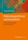 Elektromagnetismus und Gravitation : Die Vereinheitlichung der klassischen Physik - eBook