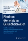 Plattformokonomie im Gesundheitswesen : Health-as-a-Service - Digitale Geschaftsmodelle fur bessere Behandlungsqualitat und Patient Experience - eBook