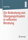 Die Bedeutung von Ubergangsritualen in reflexiver Beratung - eBook