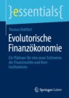 Evolutorische Finanzokonomie : Ein Pladoyer fur eine neue Sichtweise der Finanzmarkte und ihrer Institutionen - eBook
