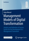 Management Models of Digital Transformation : Analysis and Definition of Success Factors for the Development of a Management Framework - Book