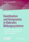 Koordination und Kompromiss in foderalen Bildungssystemen : Umkampfte Institutionalisierung eines neuen Zugangswegs in die Lehrpersonenbildung - eBook