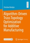 Algorithm-Driven Truss Topology Optimization for Additive Manufacturing - Book