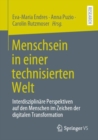 Menschsein in einer technisierten Welt : Interdisziplinare Perspektiven auf den Menschen im Zeichen der digitalen Transformation - eBook