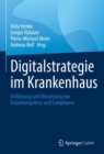 Digitalstrategie im Krankenhaus : Einfuhrung und Umsetzung von Datenkompetenz und Compliance - eBook