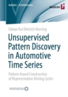 Unsupervised Pattern Discovery in Automotive Time Series : Pattern-based Construction of Representative Driving Cycles - Book