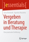 Vergeben in Beratung und Therapie : Eine praxisnahe Einfuhrung - eBook