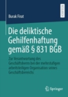 Die deliktische Gehilfenhaftung gema  831 BGB : Zur Verantwortung des Geschaftsherrn bei der mehrstufigen arbeitsteiligen Organisation seines Geschaftsbereichs - eBook