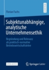 Subjektunabhangige, analytische Unternehmensethik : Begrundung und Relevanz als praktisch-normative Betriebswirtschaftslehre - eBook