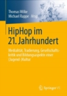 HipHop im 21. Jahrhundert : Medialitat, Tradierung, Gesellschaftskritik und Bildungsaspekte einer (Jugend-)Kultur - eBook