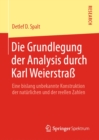Die Grundlegung der Analysis durch Karl Weierstra : Eine bislang unbekannte Konstruktion der naturlichen und der reellen Zahlen - eBook