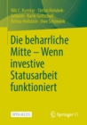 Die beharrliche Mitte - Wenn investive Statusarbeit funktioniert - eBook