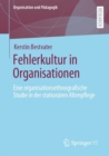 Fehlerkultur in Organisationen : Eine organisationsethnografische Studie in der stationaren Altenpflege - eBook