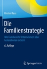 Die Familienstrategie : Wie Familien ihr Unternehmen uber Generationen sichern - eBook