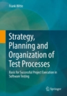 Strategy, Planning and Organization of Test Processes : Basis for Successful Project Execution in Software Testing - Book