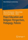 Peace Education and Religion: Perspectives, Pedagogy, Policies - Book