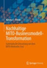 Nachhaltige MITO-Businessmodell-Transformation : Systematische Umsetzung mit dem MITO-Methoden-Tool - eBook