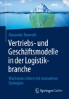 Vertriebs- und Geschaftsmodelle in der Logistikbranche : Wachstum sichern mit innovativen Strategien - eBook