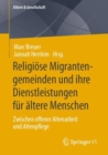 Religiose Migrantengemeinden und ihre Dienstleistungen fur altere Menschen : Zwischen offener Altenarbeit und Altenpflege - eBook