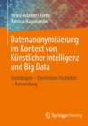 Datenanonymisierung im Kontext von Kunstlicher Intelligenz und Big Data : Grundlagen - Elementare Techniken - Anwendung - eBook
