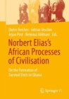 Norbert Elias's African Processes of Civilisation : On the Formation of Survival Units in Ghana - Book