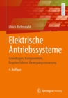 Elektrische Antriebssysteme : Grundlagen, Komponenten, Regelverfahren, Bewegungssteuerung - eBook