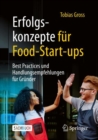 Erfolgskonzepte fur Food-Start-ups : Best Practices und Handlungsempfehlungen fur Grunder - eBook