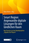 Smart Region: Angewandte digitale Losungen fur den landlichen Raum : Best Practices aus den Modellprojekten „Digitales Dorf Bayern" - eBook