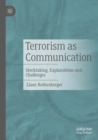 Terrorism as Communication : Stocktaking, Explanations and Challenges - Book